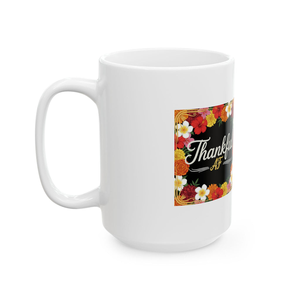 Thankful AF Floral Ceramic Mug — Thanksgiving Coffee Cup (11oz & 15oz)