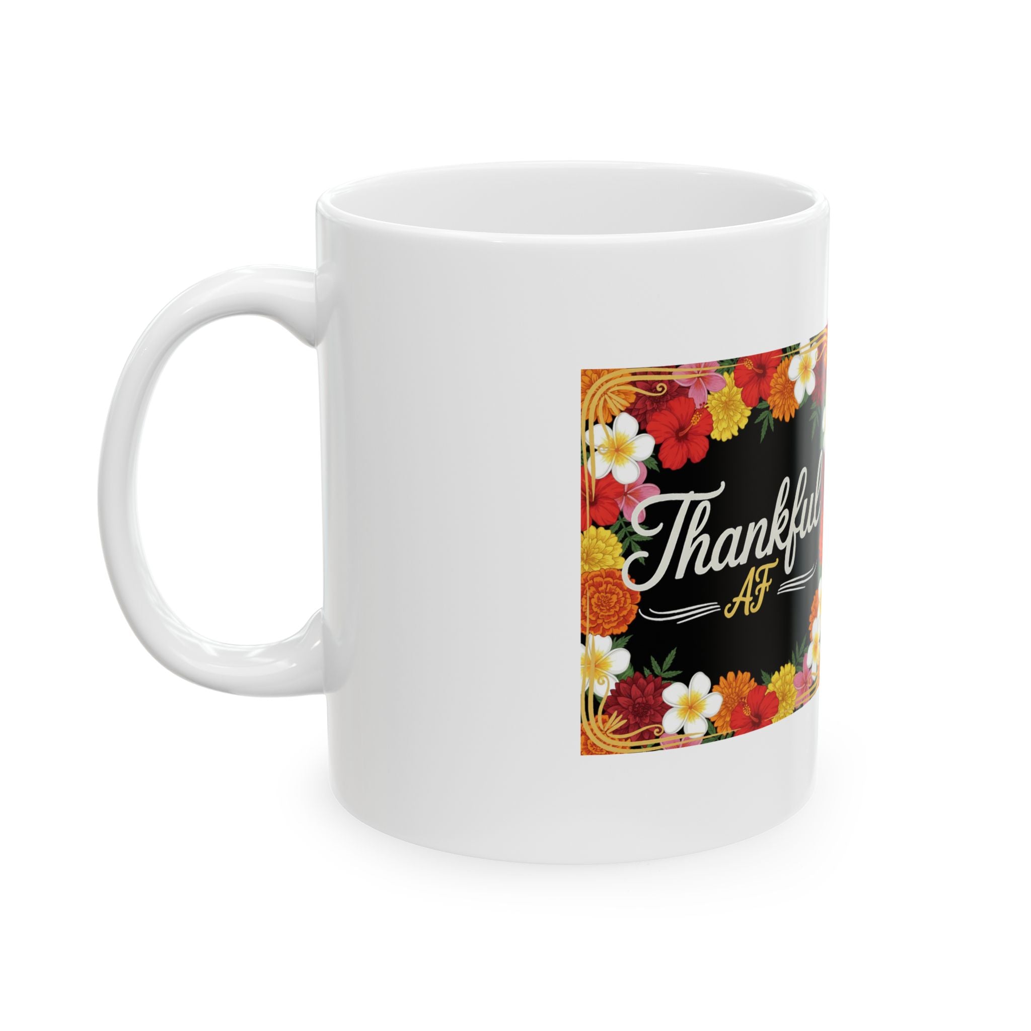 Thankful AF Floral Ceramic Mug — Thanksgiving Coffee Cup (11oz & 15oz)